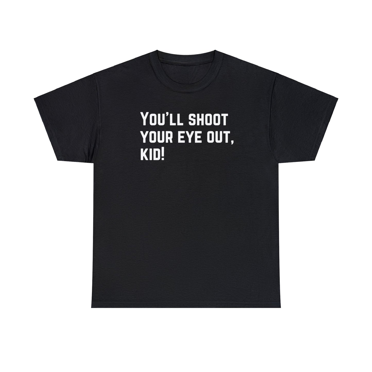 You'll Shoot Your Eye Out - Unisex Heavy Cotton Tee