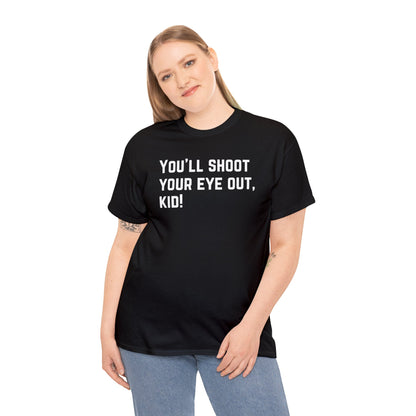 You'll Shoot Your Eye Out - Unisex Heavy Cotton Tee