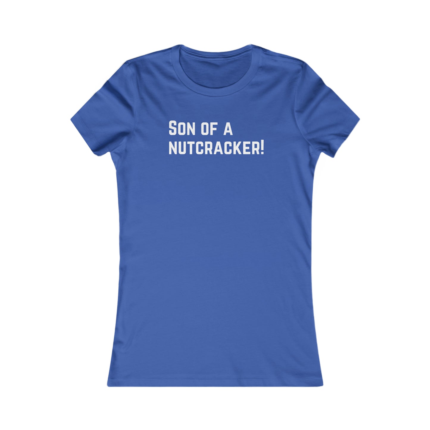 Son of A Nutcracker! - Women's Favorite Tee