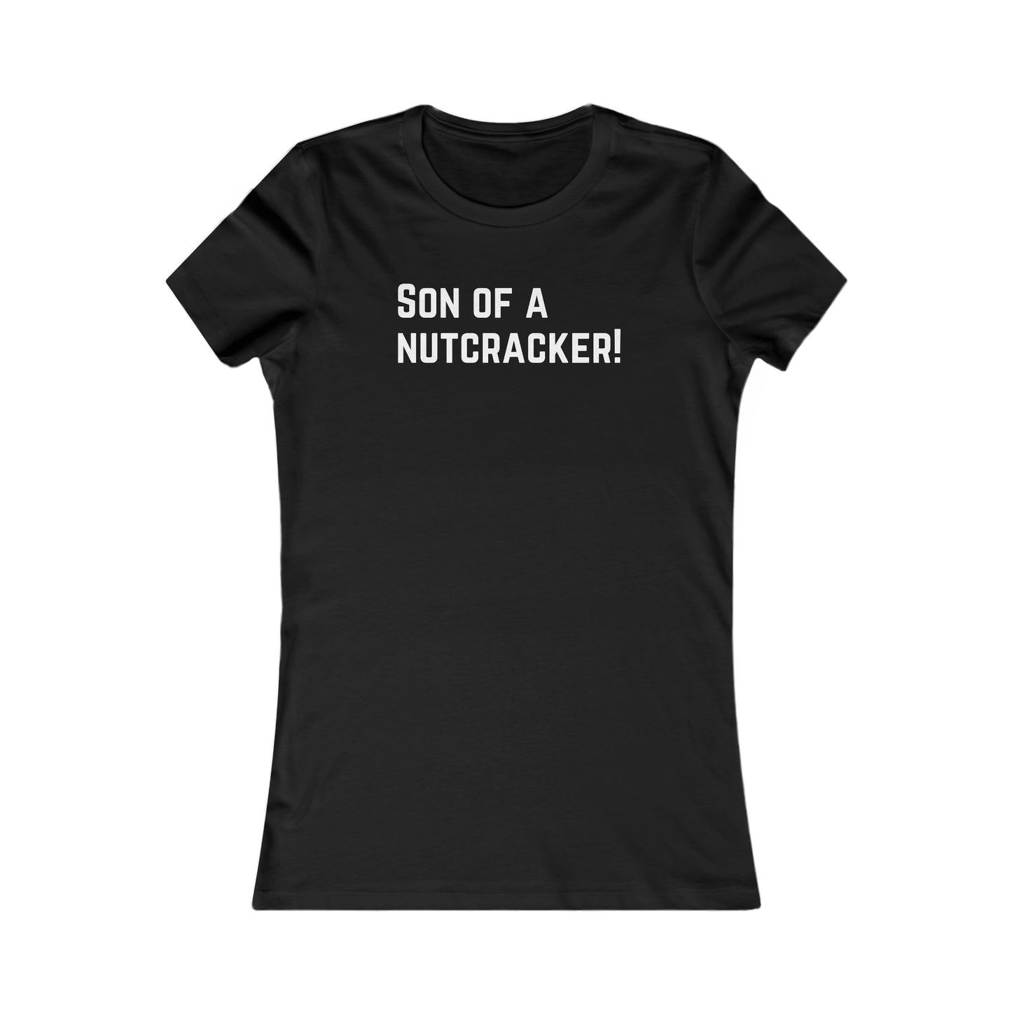 Son of A Nutcracker! - Women's Favorite Tee