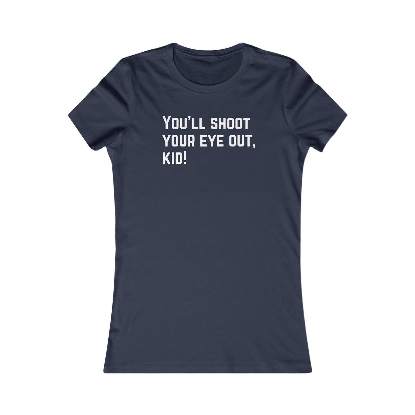 Shoot Your Eye Out - Women's Favorite Tee