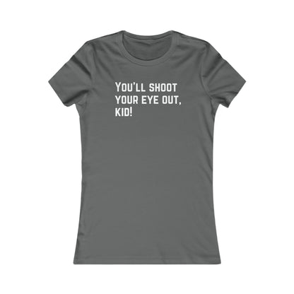 Shoot Your Eye Out - Women's Favorite Tee