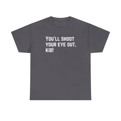 You'll Shoot Your Eye Out - Unisex Heavy Cotton Tee